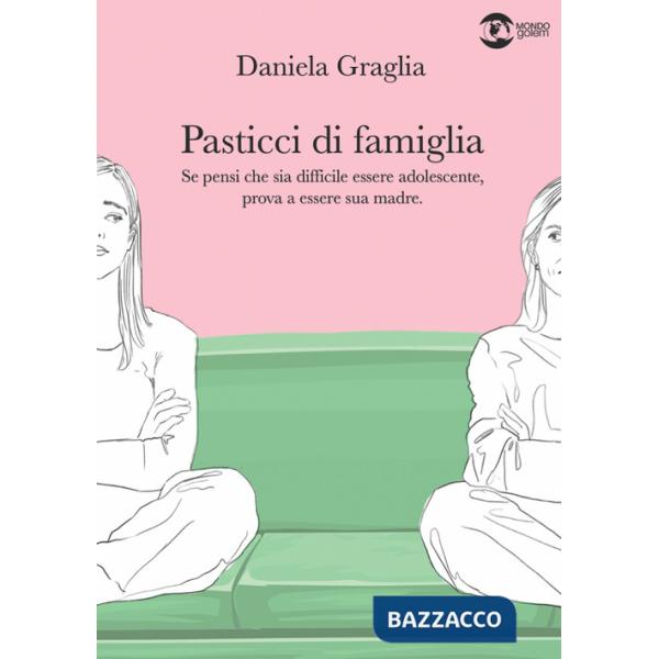 Pasticci di famiglia. Se pensi che sia difficile essere adolescente, prova a essere sua madre