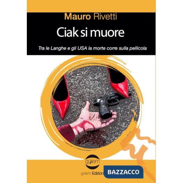 Ciak si muore. Tra le Langhe e gli USA la morte corre sulla pellicola