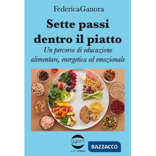 Sette passi dentro il piatto. Un percorso di educazione alimentare, energetica ed emozionale