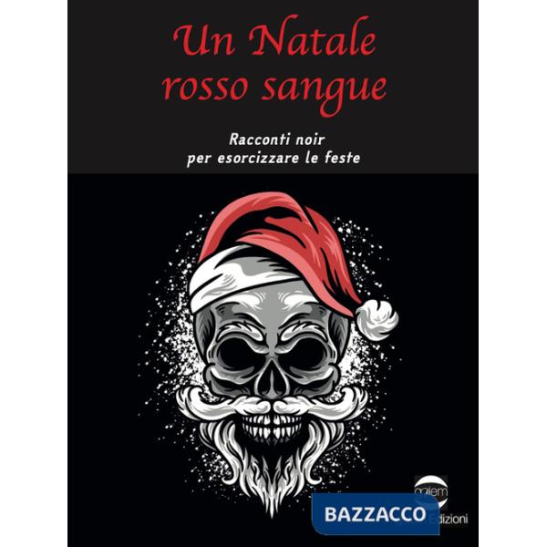 Natale rosso sangue. Racconti noir per esorcizzare le feste (Un)
