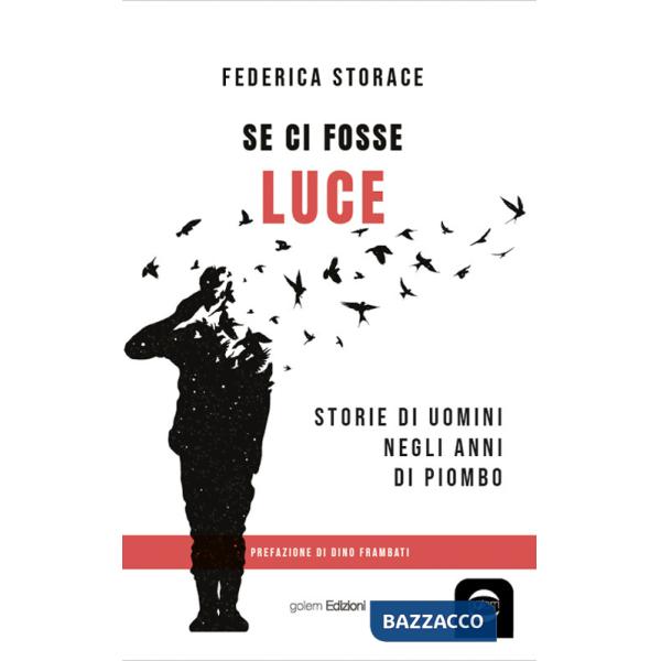 Se ci fosse luce. Storie di uomini negli anni di Piombo