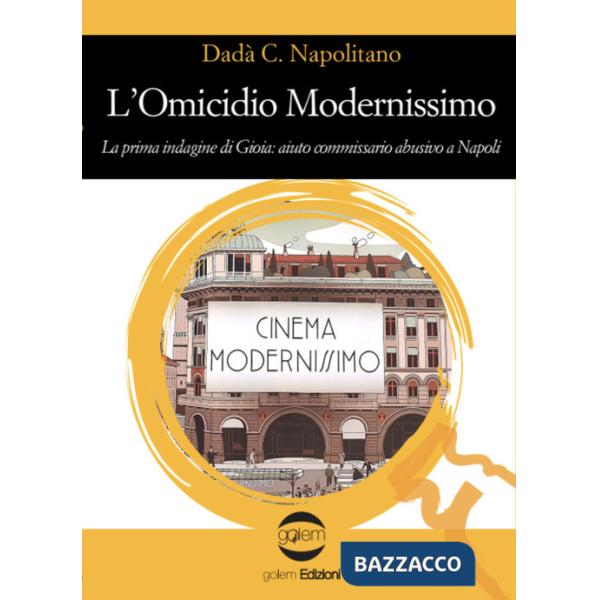 Omicidio modernissimo. La prima indagine di Gioia: aiuto commissario abusivo a Napoli (L')