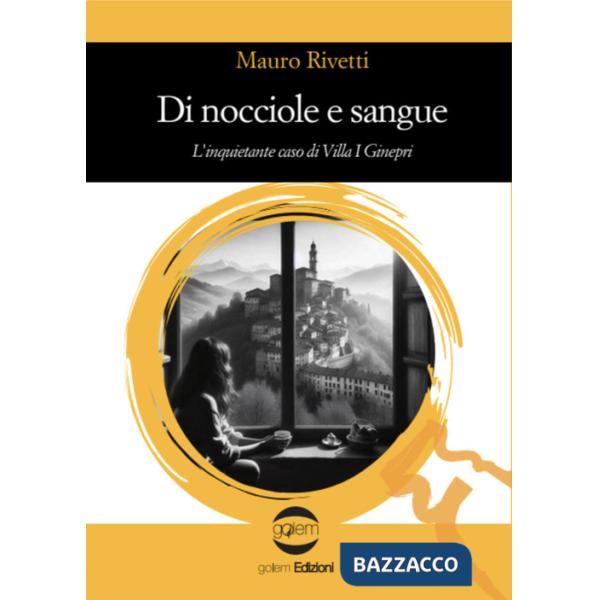 Di nocciole e sangue. L'inquietante caso di Villa I Ginepri