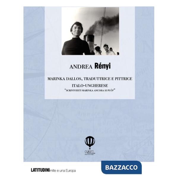 Marinka Dallos. Traduttrice e pittrice italo-ungherese. «Scriviverti Marinka ancora si può?»