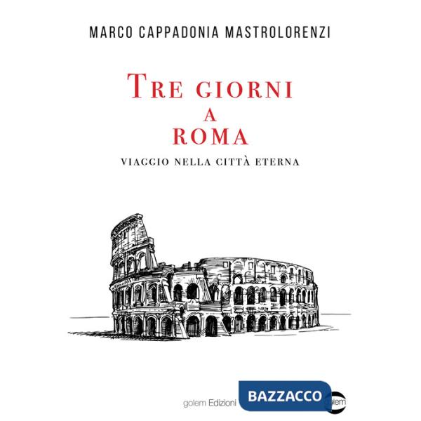 Tre giorni a Roma. Viaggio nella città Eterna