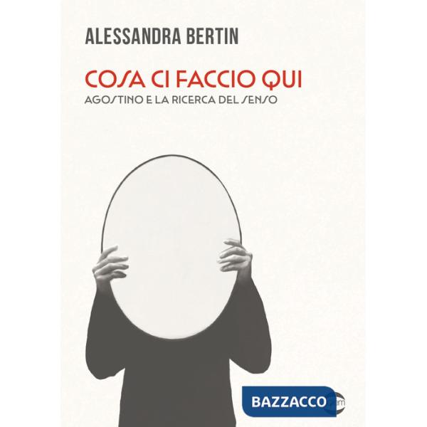 Cosa ci faccio qui. Agostino e la ricerca del senso