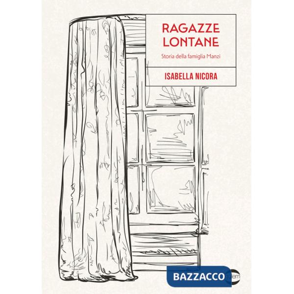 Ragazze lontane. Storia della famiglia Manzi