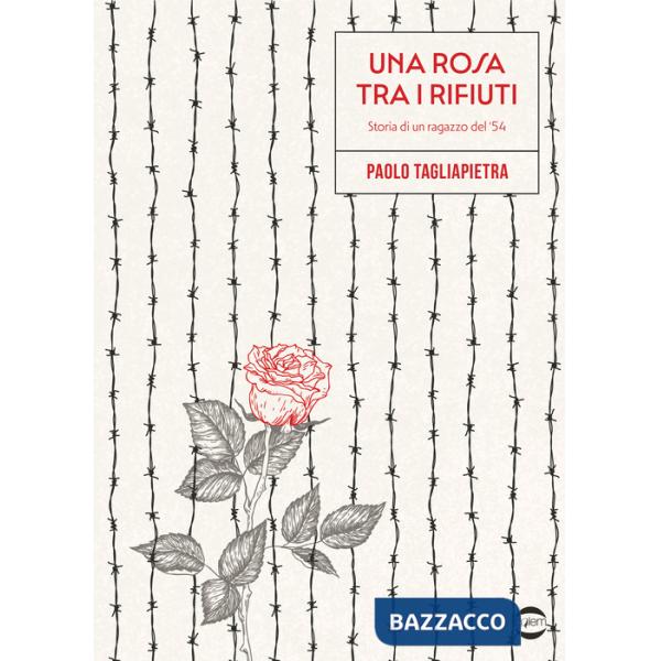 Rosa tra i rifiuti. Storia di un ragazzo del '54 (Una)