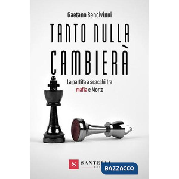 Tanto nulla cambierà. La partita a scacchi tra mafia e morte