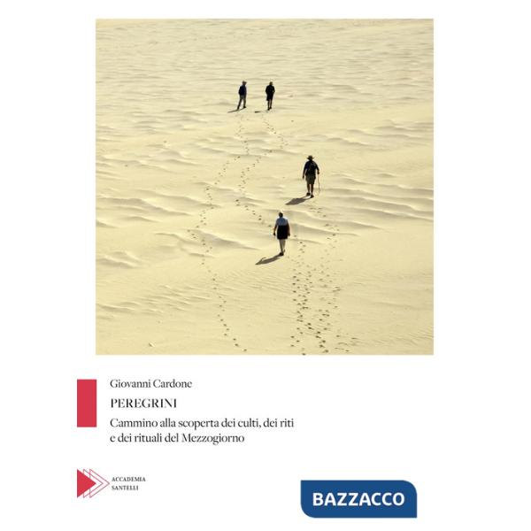 Peregrini. Cammino alla scoperta dei culti, dei riti e dei rituali del Mezzogiorno