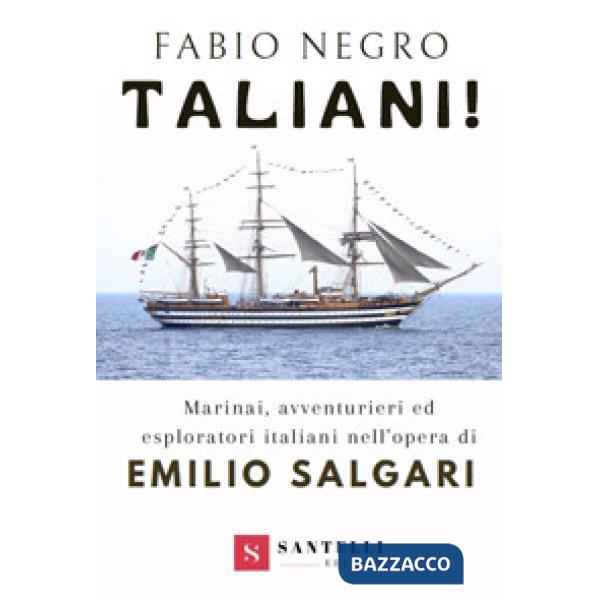 Taliani! Marinai, avventurieri ed esploratori italiani nell'opera di Emilio Salgari