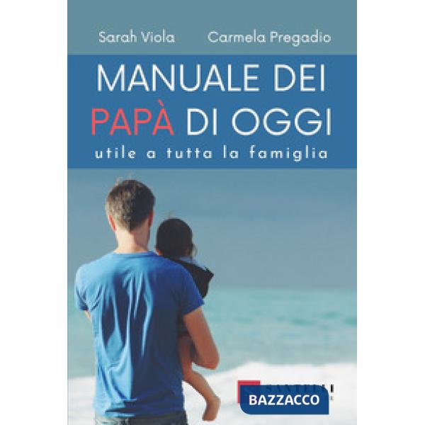 Manuale dei nuovi papà. Utile a tutta la famiglia