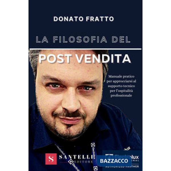 Filosofia del post vendita. Manuale pratico per approcciarsi al supporto tecnico per l'ospitalità professionale (La)