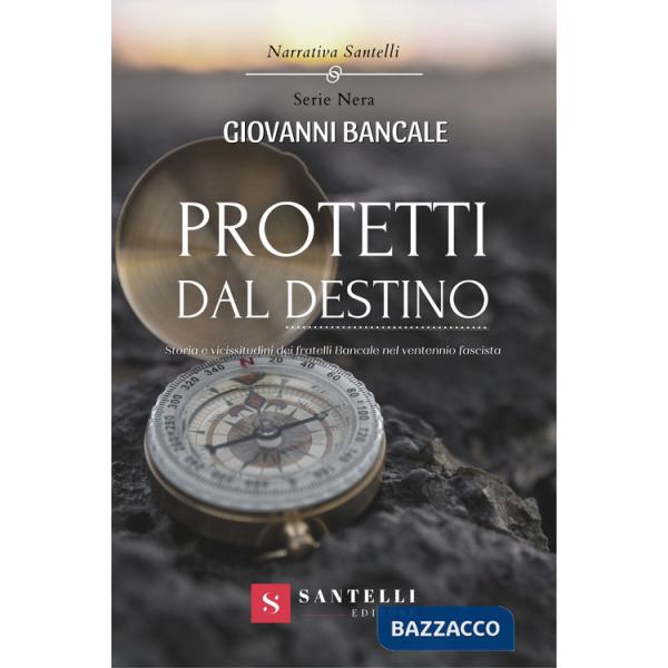 Protetti dal destino. Storia e vicissitudini dei fratelli Bancale nel ventennio fascista