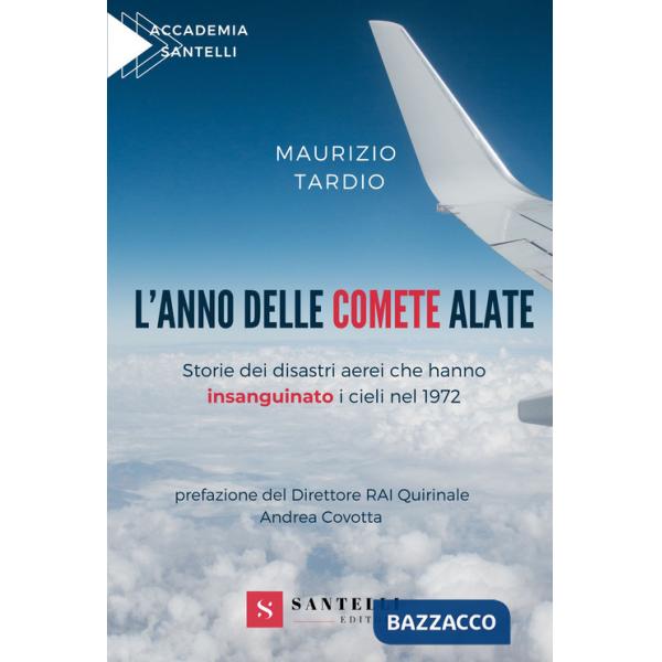 Anno delle comete alate. Storie dei disastri aerei che hanno insanguinato i cieli nel 1972 (L')