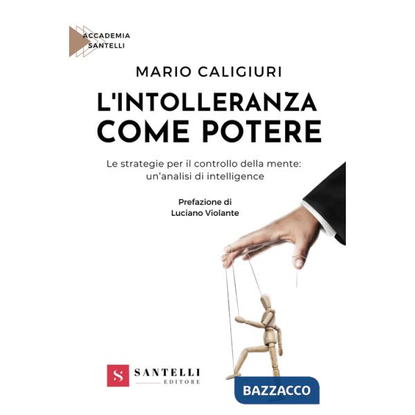 Intolleranza come potere. Le strategie per il controllo della mente: un'analisi di intelligenze (L')