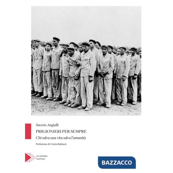 Prigionieri per sempre. Chi salva una vita salva l'umanità