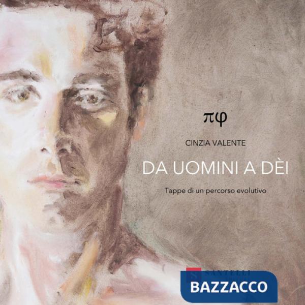 Cinzia Valente. Da uomini a dèi. Tappe di un percorso evolutivo. Ediz. illustrata