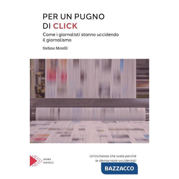 Per un pugno di click. Come i giornalisti stanno uccidendo il giornalismo