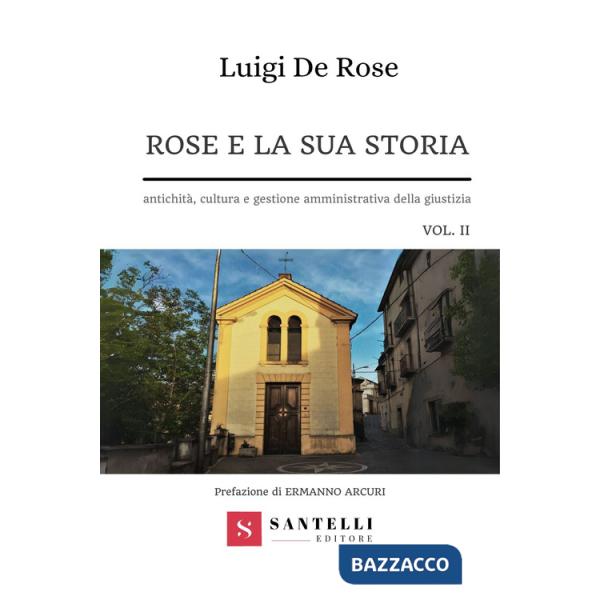 Rose e la sua storia. Antichità, cultura e gestione amministrativa della giustizia. Vol. 2