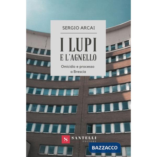 Lupi e l'agnello. Omicidio e processo a Brescia (I)