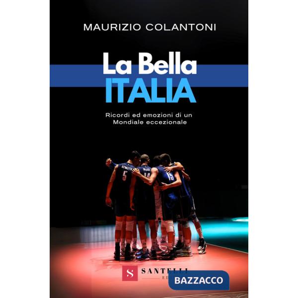 Bella Italia. Ricordi ed emozioni di un Mondiale eccezionale (La)