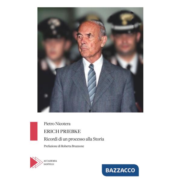 Erich Priebke. Ricordi di un processo alla storia
