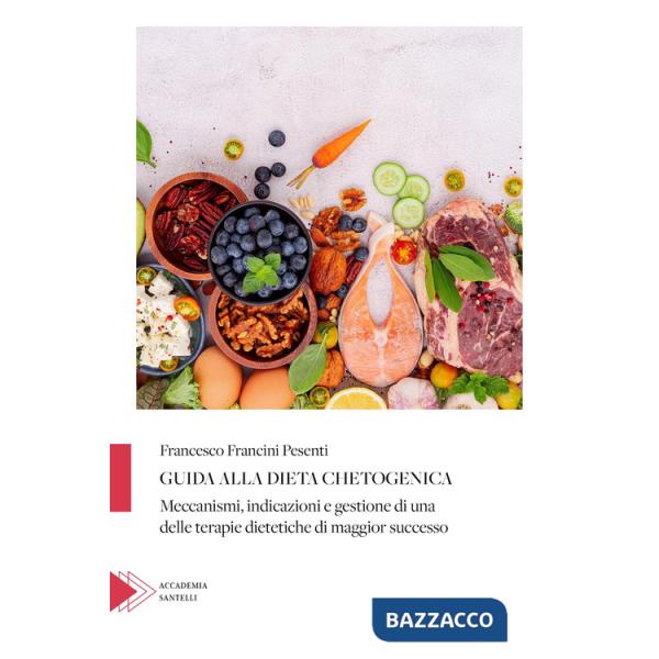 Guida alla dieta chetogenica. Meccanismi, indicazioni e gestione di una delle terapie dietetiche di maggior successo