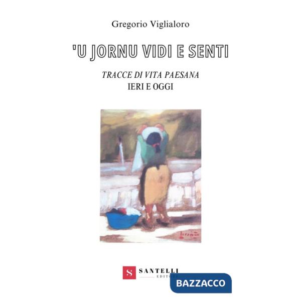 Iornu vidi e senti. Tracce di vita paesana. Ieri e oggi ('U)