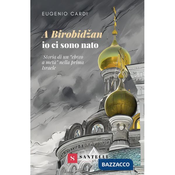 Birobidzan io ci sono nato. Storia di un «ebreo a metà» nella prima Israele (A)