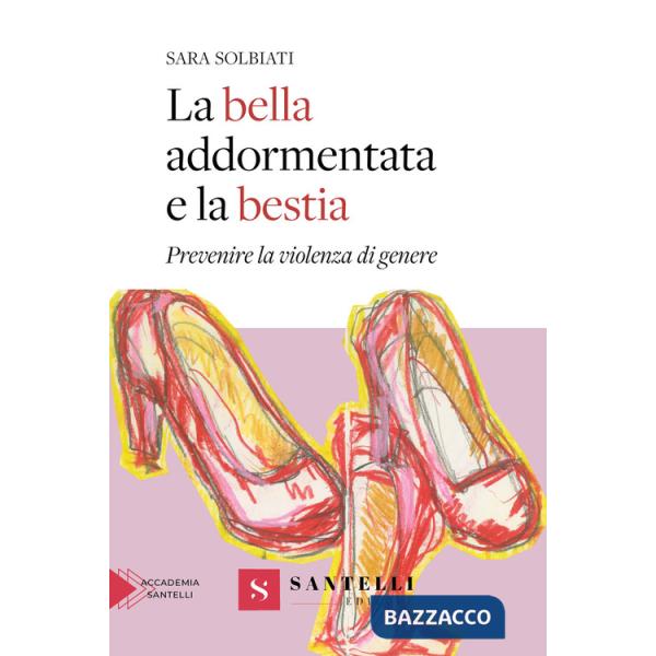Bella addormentata e la bestia. Prevenire la violenza di genere (La)