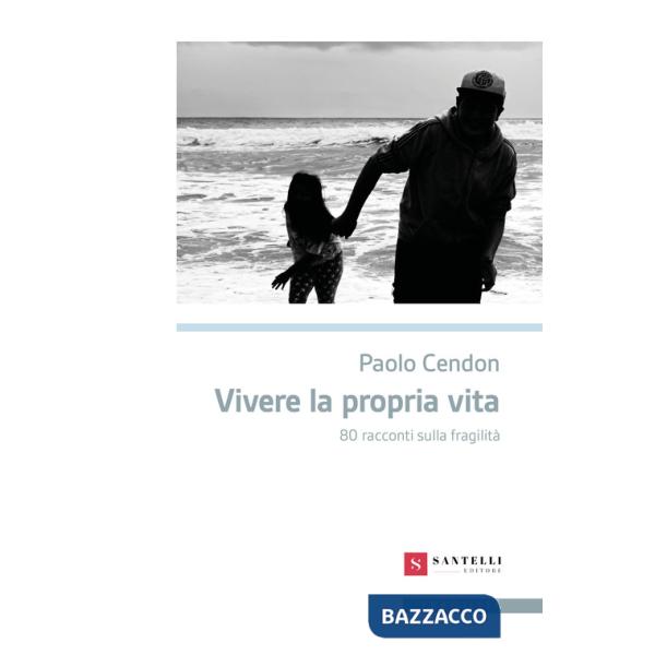 Vivere la propria vita. 80 racconti sulla fragilità