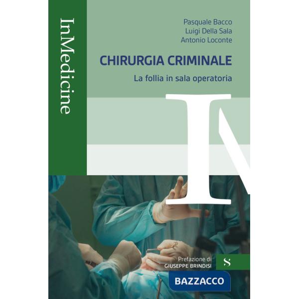 Chirurgia criminale. La follia in sala operatoria
