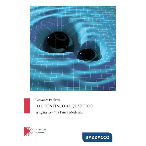 Dal continuo al quantico. Semplicemente la fisica moderna