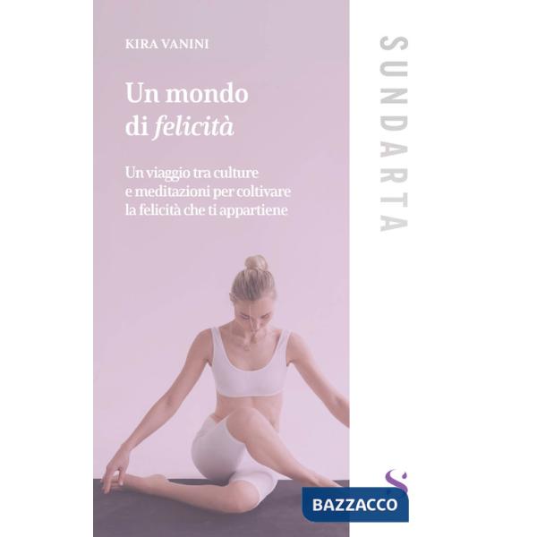 Mondo di felicità. Un viaggio tra culture e meditazioni per coltivare la felicità che ti appartiene (Un)