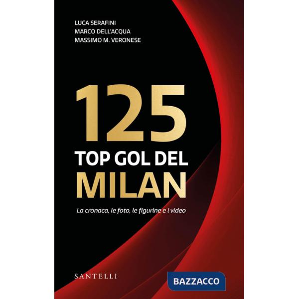 125 top goal del Milan. La cronaca, le foto, le figurine e i video (I)