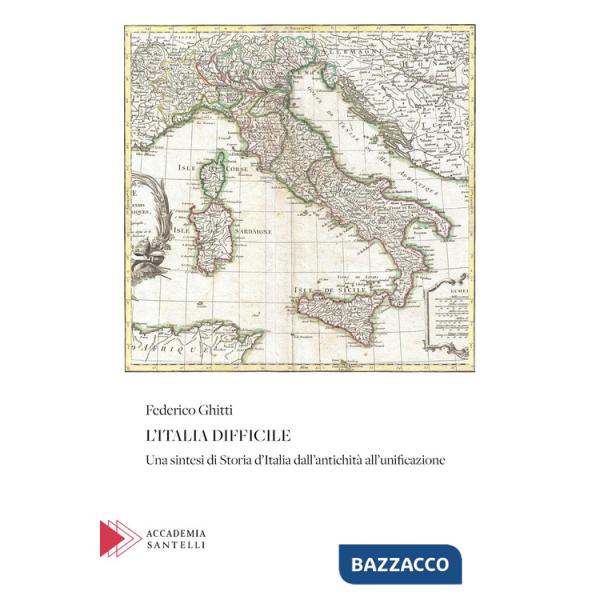 Italia difficile. Una sintesi di storia d'Italia dall'antichità all'unificazione (L')