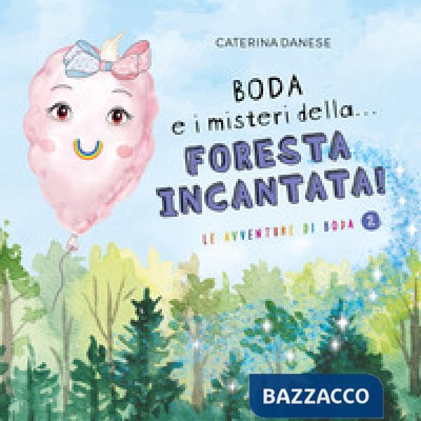 Boda e i misteri della... foresta incantata! Le avventure di Boda. Ediz. illustrata. Vol. 2