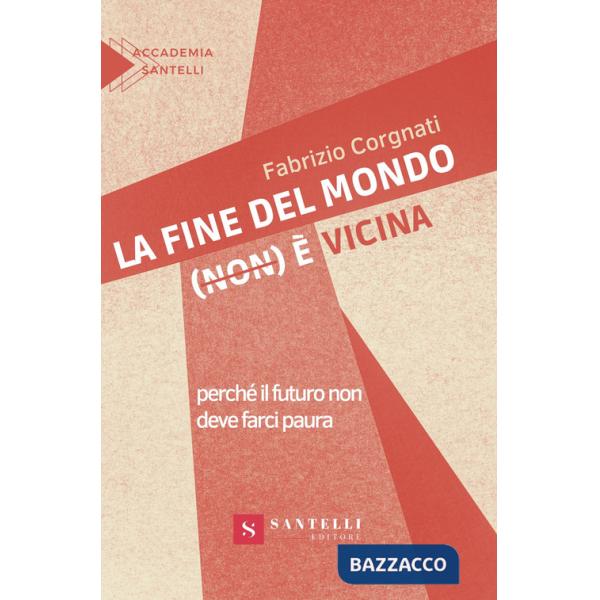 Fine del mondo (non) è vicina. Perché il futuro non deve farci paura (La)