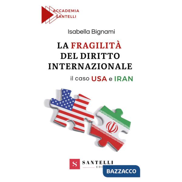 Fragilità del diritto internazionale. Il caso USA e Iran (La)
