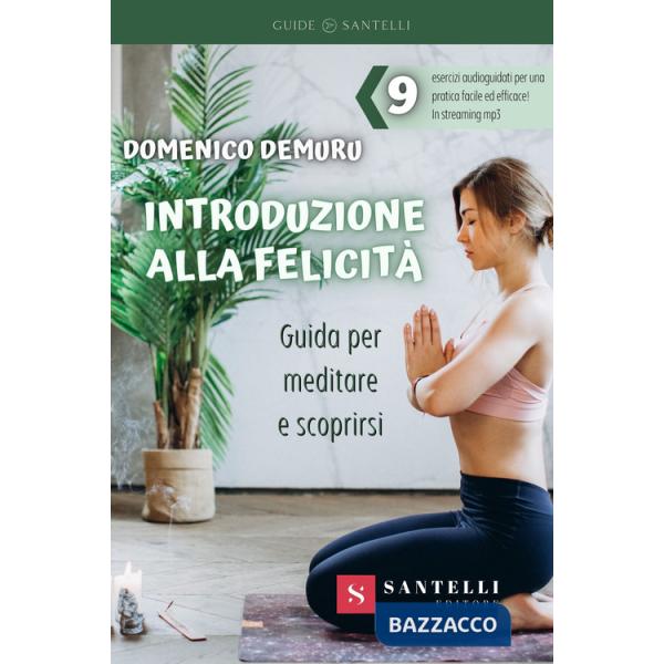 Introduzione alla felicità. Guida per meditare e scoprirsi