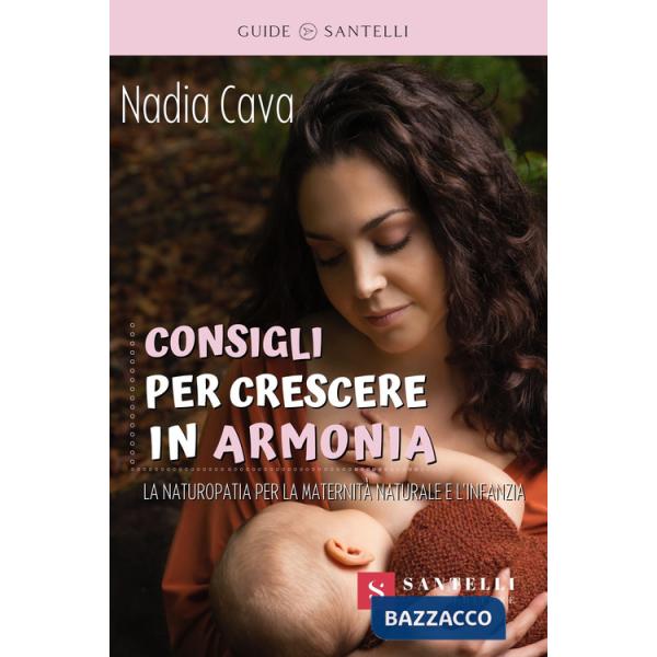 Consigli per crescere in armonia. La Naturopatia a sostegno della maternità naturale e dell'infanzia