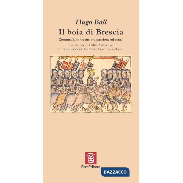 Boia di Brescia. Commedia in tre atti tra passione ed estasi (Il)