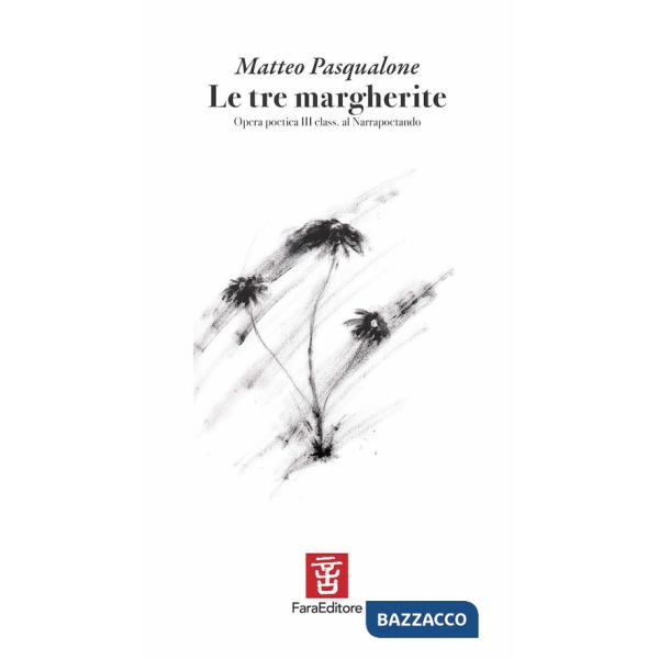 Tre margherite. Opera poetica III clas. al Narrapoetando (Le)