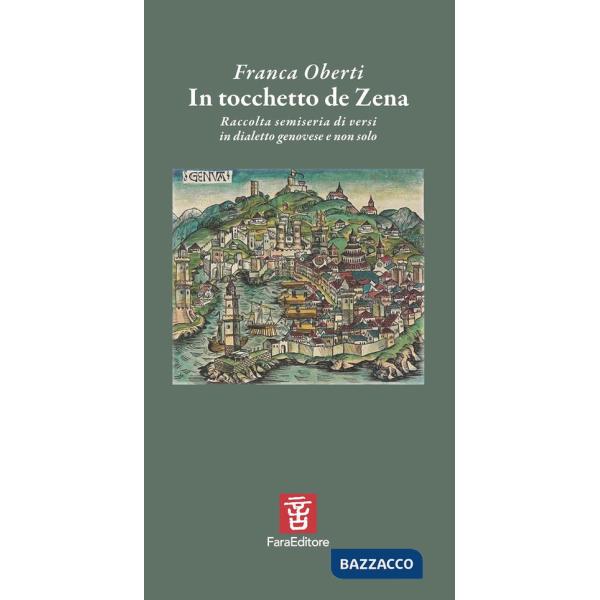 In tocchetto de Zena. Raccolta semiseria di versi in dialetto genovese e non solo