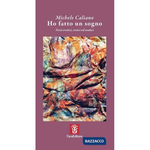 Ho fatto un sogno. Versi eretici, eroici ed erotici