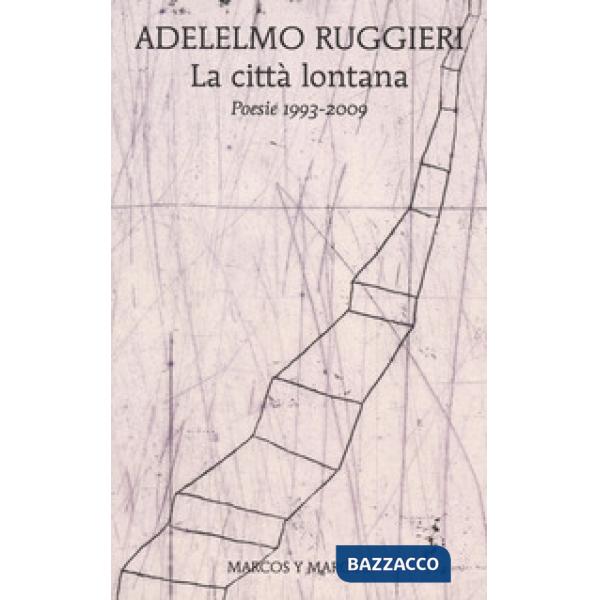 Città lontana. Poesie 1993-2009 (La)
