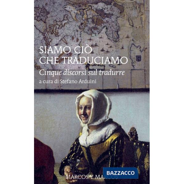 Siamo ciò che traduciamo. Cinque discorsi sul tradurre