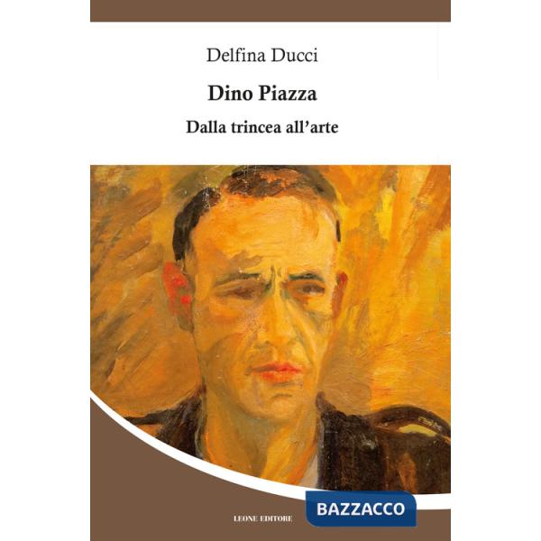 Dino Piazza. Dalla trincea all'arte