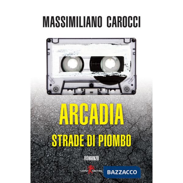 Arcadia. Strade di piombo